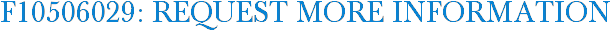 F10506029: Request More Information