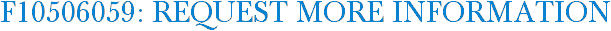 F10506059: Request More Information