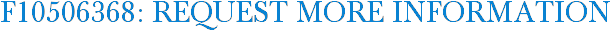 F10506368: Request More Information