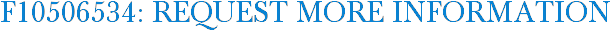 F10506534: Request More Information