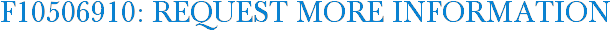 F10506910: Request More Information