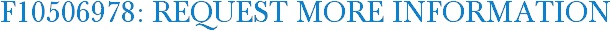 F10506978: Request More Information