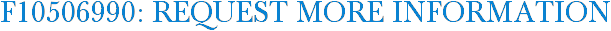 F10506990: Request More Information