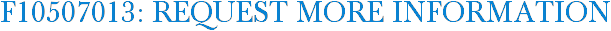 F10507013: Request More Information