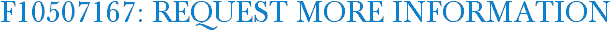 F10507167: Request More Information