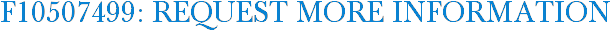 F10507499: Request More Information