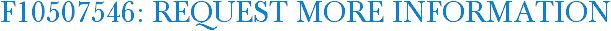 F10507546: Request More Information