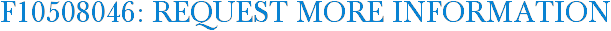 F10508046: Request More Information