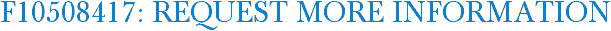F10508417: Request More Information
