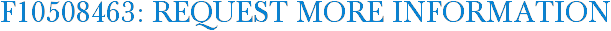 F10508463: Request More Information