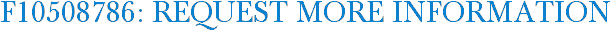 F10508786: Request More Information