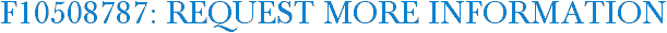 F10508787: Request More Information