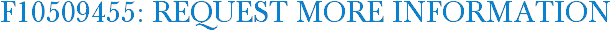 F10509455: Request More Information