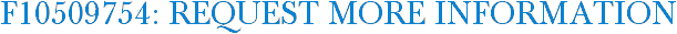 F10509754: Request More Information