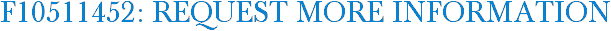 F10511452: Request More Information