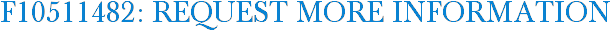F10511482: Request More Information