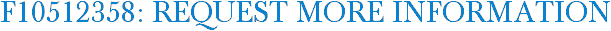 F10512358: Request More Information
