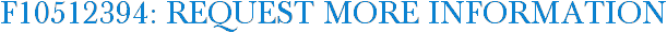 F10512394: Request More Information