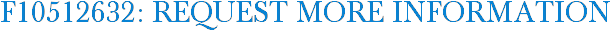 F10512632: Request More Information