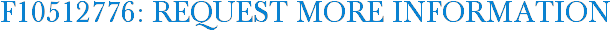 F10512776: Request More Information