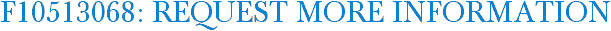 F10513068: Request More Information