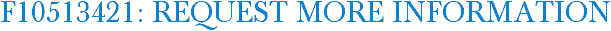 F10513421: Request More Information