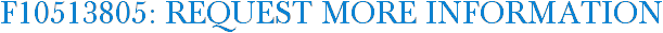 F10513805: Request More Information