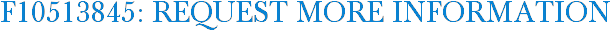 F10513845: Request More Information