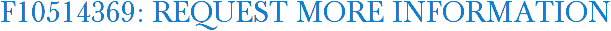 F10514369: Request More Information