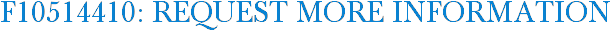 F10514410: Request More Information