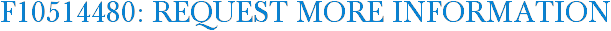 F10514480: Request More Information