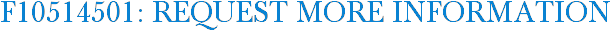 F10514501: Request More Information