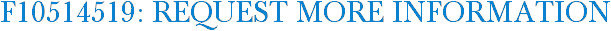 F10514519: Request More Information