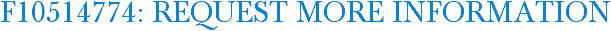 F10514774: Request More Information
