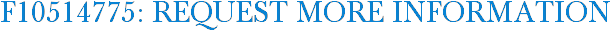 F10514775: Request More Information