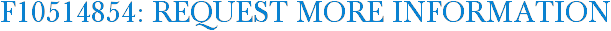 F10514854: Request More Information