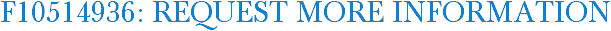 F10514936: Request More Information