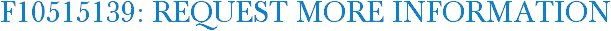 F10515139: Request More Information