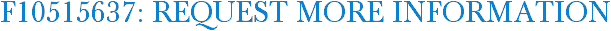 F10515637: Request More Information