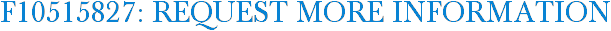 F10515827: Request More Information