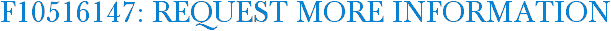 F10516147: Request More Information