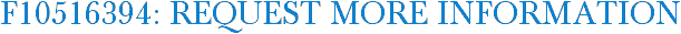 F10516394: Request More Information