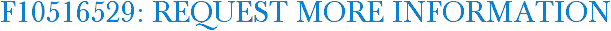 F10516529: Request More Information