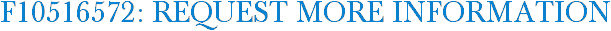 F10516572: Request More Information