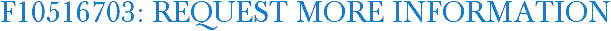 F10516703: Request More Information