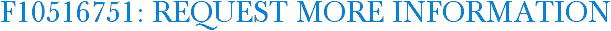F10516751: Request More Information