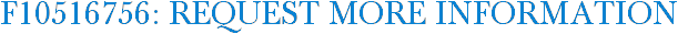 F10516756: Request More Information
