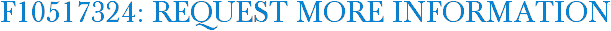 F10517324: Request More Information