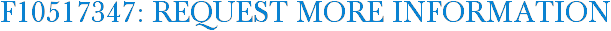 F10517347: Request More Information