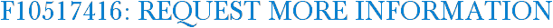 F10517416: Request More Information